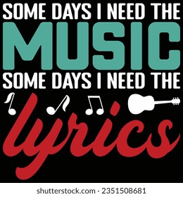 Some Days I Need The Music Some Days I Need The Lyrics Music T-shirt Design