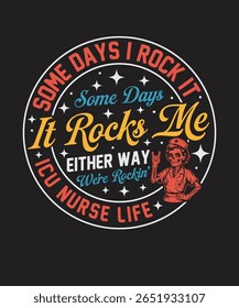Some Days I Rock ICU Nurse Life Graphic with Retro Style Text and Nurse Illustration