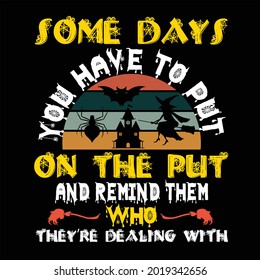 Some days you have to put on the put and remind them who they’re dealing with, hallowen t shirt design