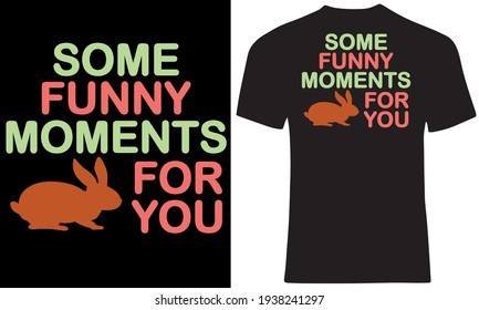 Some funny moments for bunny. Funny time with rabbit. Celebrate Easter with bunny. T shirt design for bunny lovers. 