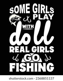 Some girl play with doll real girls go fishing t shirt design