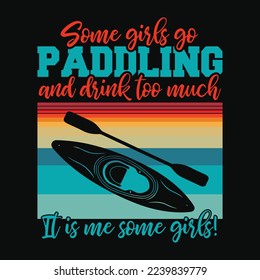 Some girls go paddling and drink too much, it's me some girls