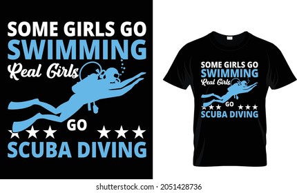 Some girls go swimming real girls go scuba diving - T-shirt Design Template 