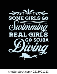 SOME GIRLS GO SWIMMING REAL GIRLS GO SCUBA DIVING