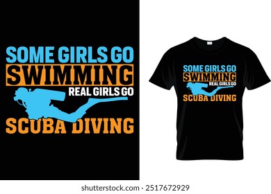 Some girls go swimming real girls go scuba diving - Scuba Diving T Shirt 