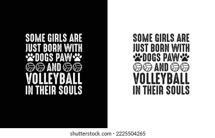 Some Girls Are Just Born With Dogs Paw And Volleyball T shirt design, typography