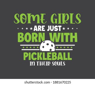 Some Girls Are Just Born With Pickleball In Their Souls, Pickleball Lover Girl Design