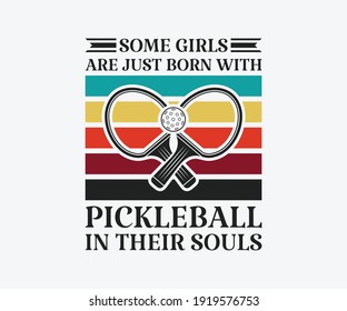 some girls are just born with pickleball in their souls, Printable Vector Illustration. Pickleball SVG. Great for badge t-shirt and postcard designs. Vector graphic illustration.