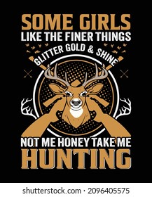 Some girls like a finer things glitter gold  shine not me honey take me hunting