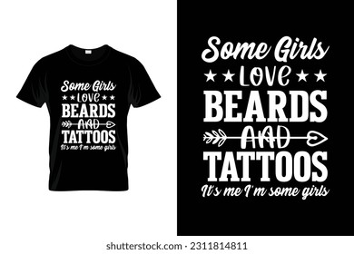 Some Girls Love Beards And Tattoos It's Me I'm Some Girls | Beard Humor Funny T-shirt | Funny Beard Lover Facial Hair T-Shirt