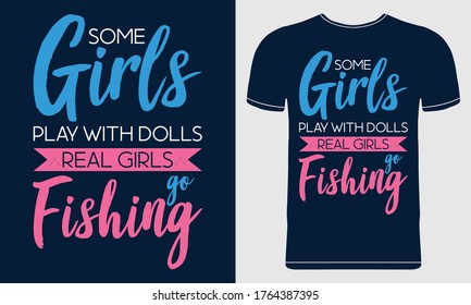 Some Girls Play With Dolls, Real Girls Go Fishing. Quote style vector concept for T-shirt design, Poster, Flyer, Card, Mug. Illustration on blue background.