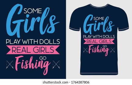 Some Girls Play With Dolls, Real Girls Go Fishing. Quote style vector concept for T-shirt design, Poster, Flyer, Card, Mug. Illustration on blue background.