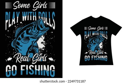 Some Girls  play with dolls, Real girls Go Fishing quotes Design