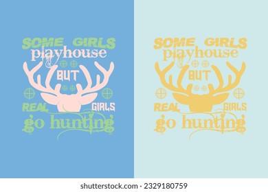 Some Girls Playhouse But Real Girls Go Hunting, Outdoor Hunting Shirt, Hunting Solves Most Of My Problems EPS, Deer Hunter Cut Files, deer hunting gift,