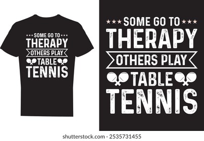 Some Go To Therapy Others Play Table Tennis T shirt design Vector Illustration