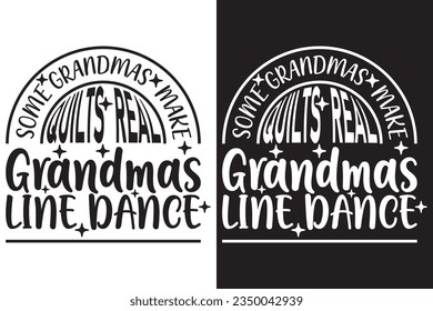 Some Grandmas Make Quilts Real Grandmas Line Dance - Dancing EPS typography t-shirt design
