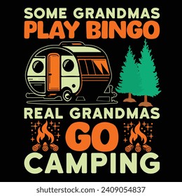 Some Grandmas Play Bingo Real Grandmas Go Camping typography T-shirt Design. This versatile design is ideal for prints, t-shirt, mug, poster, and many other tasks.