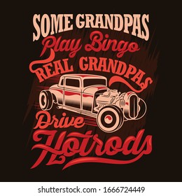 Some Grandpas Play Bingo Real Grandpas Drive Hotrods. Grandpa Sayings & Quotes. 100% Vector best