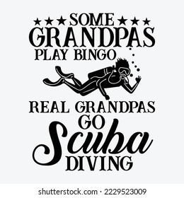 Some Grandpas Play Bingo Real Grandpas Go Scuba Diving