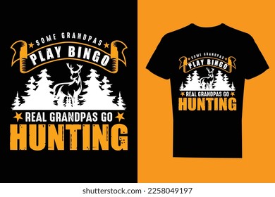 Some grandpas play bingo real grandpas go hunting, Typography hunting T Shirt Design