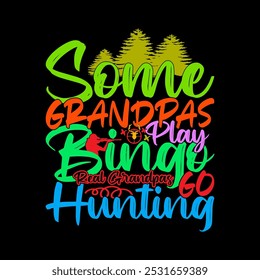 Some Grandpas Play Bingo Real Grandpas Go Hunting, Positive Emotion Hinting Wildlife, Grandpas Greeting Typography Vintage Tee Template