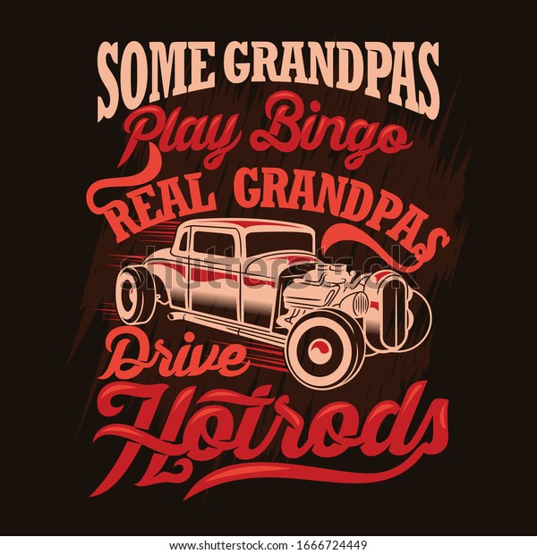 Some Grandpas Play Bingo\
Real Grandpas Drive Hotrods. Grandpa Sayings & Quotes. 100%\
Vector best