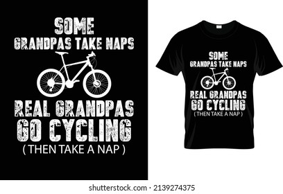 Some Grandpas Take Naps Real Grandpas Go Cycling Then Take A naps T-Shirt Design