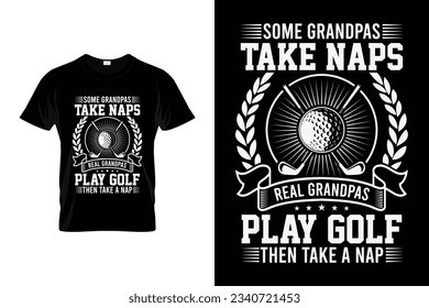 Some grandpas take naps real grandpas play golf then take a nap Golf tournament silhouette tshirt design vector, poster or template funny golf t-shirt design