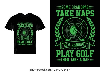 Some grandpas take naps real grandpas play golf then take a nap Green Golf tournament silhouette tshirt design vector, poster or template funny golf t-shirt design