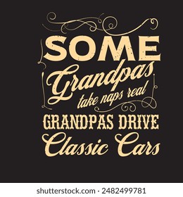 Some Grandpas Take Naps Real. Vintage printable typography Classic Car shirt and poster design. Car t shirt design