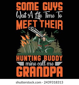 some guys wait a life time to meet their fishing buddy mine calls me grandpa
- t-shirt design template