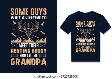 Some Guys Wait For Lifetime To Meet Their Hunting Buddy Mine Call Me Grandpa, Typography Vector graphic for t-shirt, Vector Poster, typographic quote, or t-shirt.