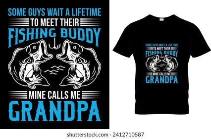 Some Guys Wait A Lifetime To Meet Their Fishing Buddy Mine Calls Me Grandpa -T shirt design template