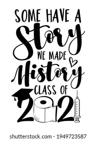 Some Have A Story We Made History Class Of 2021-  Toilet Paper And Graduation Cap, In Covid-19 Pandemic Self Isolated Period. 
