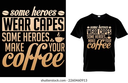 Some heroes wear capes some heroes make your coffee t-shirt design template