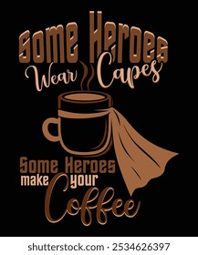 Algunos Héroes Usan Capas, Algunos Héroes Hacen Su Diseño De Camiseta De Café, Divertido Amante Del Café Barista Gráfico