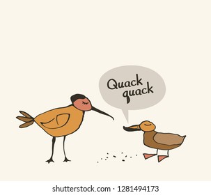 Some kind of bird and duck says Quack-quack.