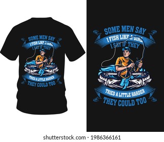 Some men say i fishing like a girl i say if they tried a little harder they could too - fishing t-shirt design, fishing vector, logo, label t-shirt.