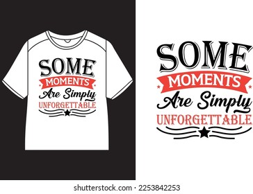 Some moments are simply unforgettable T-Shirt Design