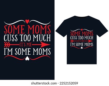 Some Moms Cuss Too Much it's me. i'm some moms. illustrations for print-ready T-Shirts design