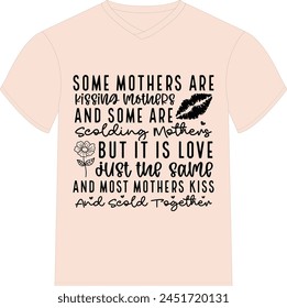 Some mothers are kissing mothers and some are scolding mothers - Happy Mother's Day T-shirt Design, Mom Mama  Quotes T-shirt Desi