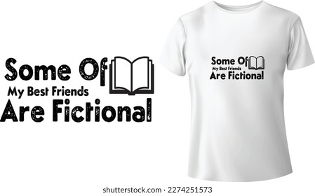 Some Of My Best Friends Are Fictional Tshirt - Typographic Tshirt Design - T-shirt Design For Print Eps Vector