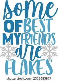 Some Of My Best Friends Are Flakes - Cozy Winter