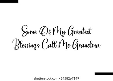 Some of my greatest blessings call me Grandma Family vector calligraphic inscription al typography text