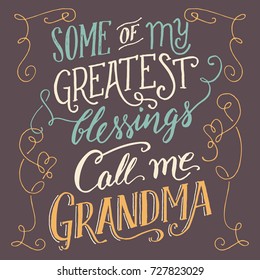 Some of my greatest blessings call me Grandma. Hand lettering and calligraphy quote about grandmother. Hand-drawn typography family sign