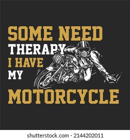 Some Need Therapy Have My Motorcycle Stock Vector (Royalty Free ...