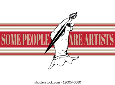 Some people are artists, Vector hand drawn illustration of human hand with brush with inscription . Template for card, poster, banner, print for t-shirt, pin, badge, patch.