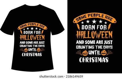 some people are born for Halloween and some are just counting the days until Christmas Typography Tshirt Design 