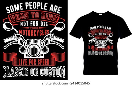   some people are born to ride not for die true motorcycle live for speed classic or custom 
 - t-shirt design template 