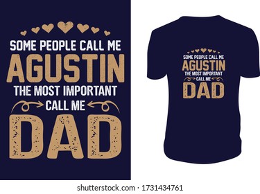 some people call me Agustin the most important call me dad- Father's day t shirts design, Happy Father's Day. Vector graphic, typographic poster or t-shirt.
  